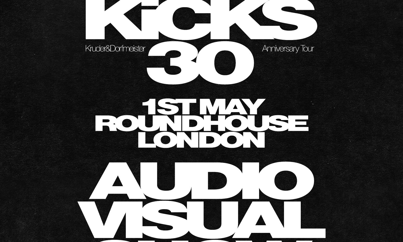 K+D Kicks 30 // Roundhouse, London, UK // May 1st