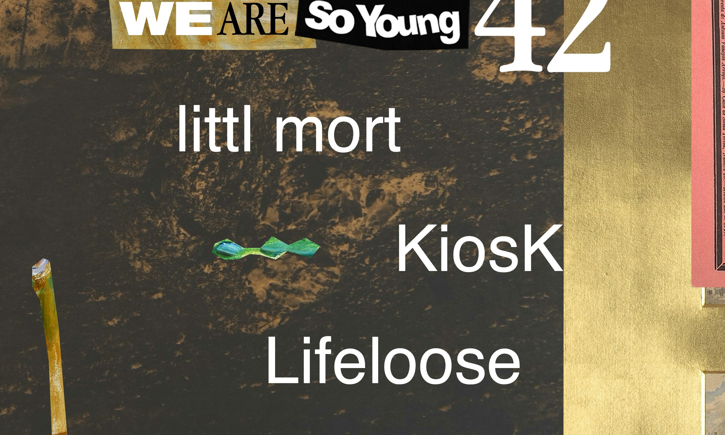 We Are So Young 42: lttl mort + KiosK + Lifeloose
