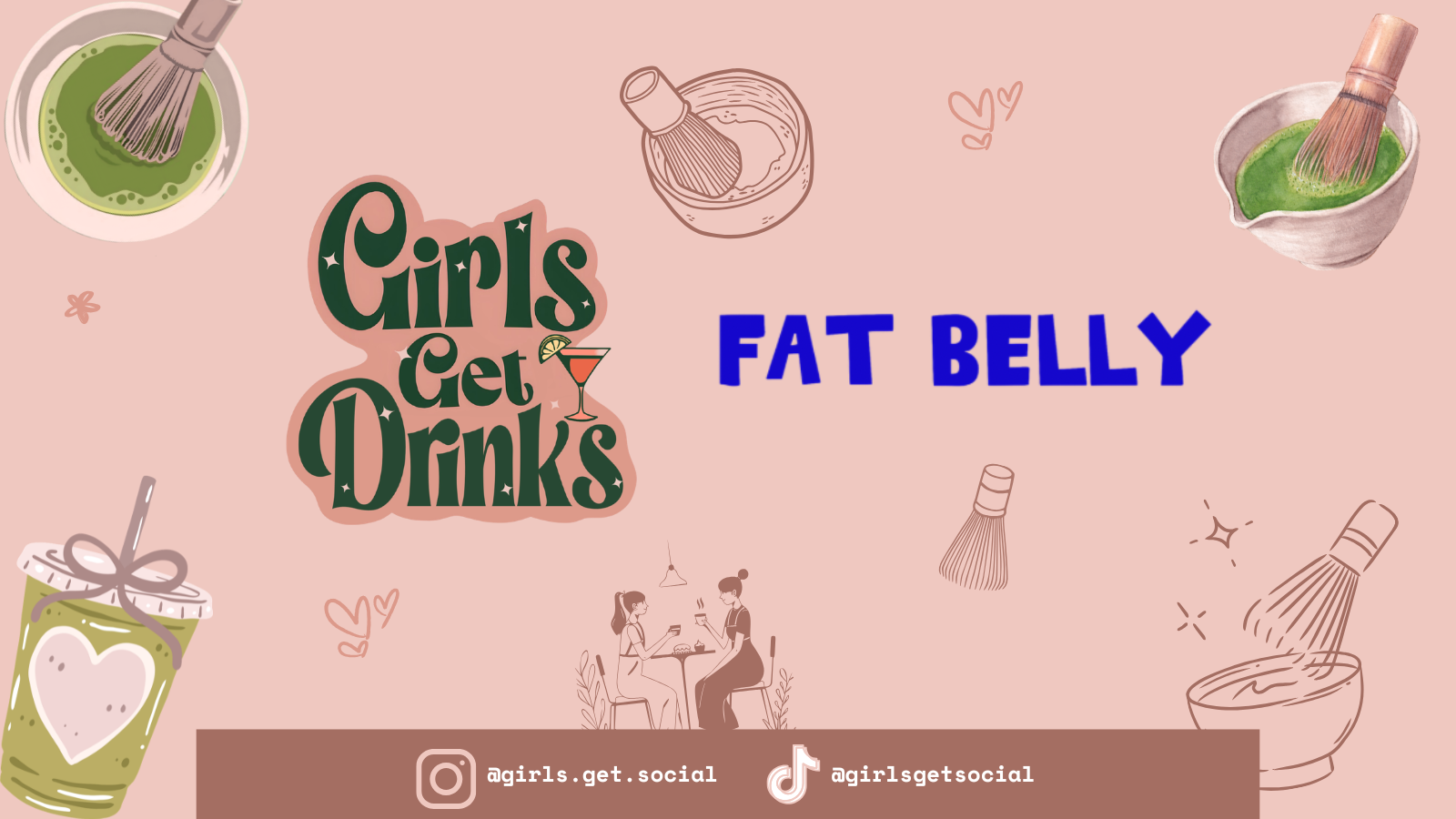 Girls Get Drinks X Fat Belly: Matcha Making Workshop!