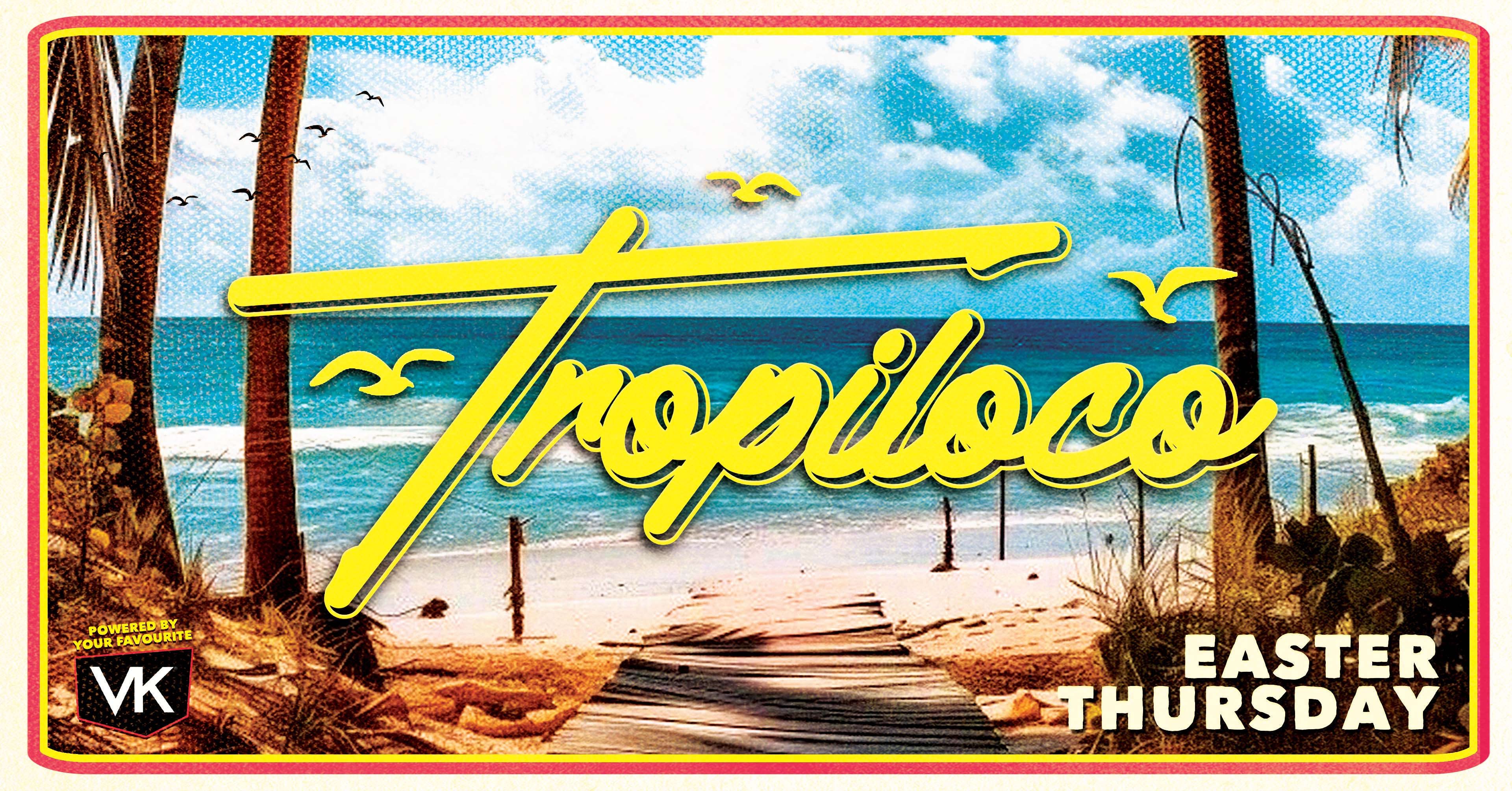 🌴🐣 TROPILOCO - EASTER THURSDAY 🐣🌴 THE OFFICIAL STUDENT PARTNER OF VK 🌴☀️ THURSDAY 2nd APRIL @ FACTORY!
