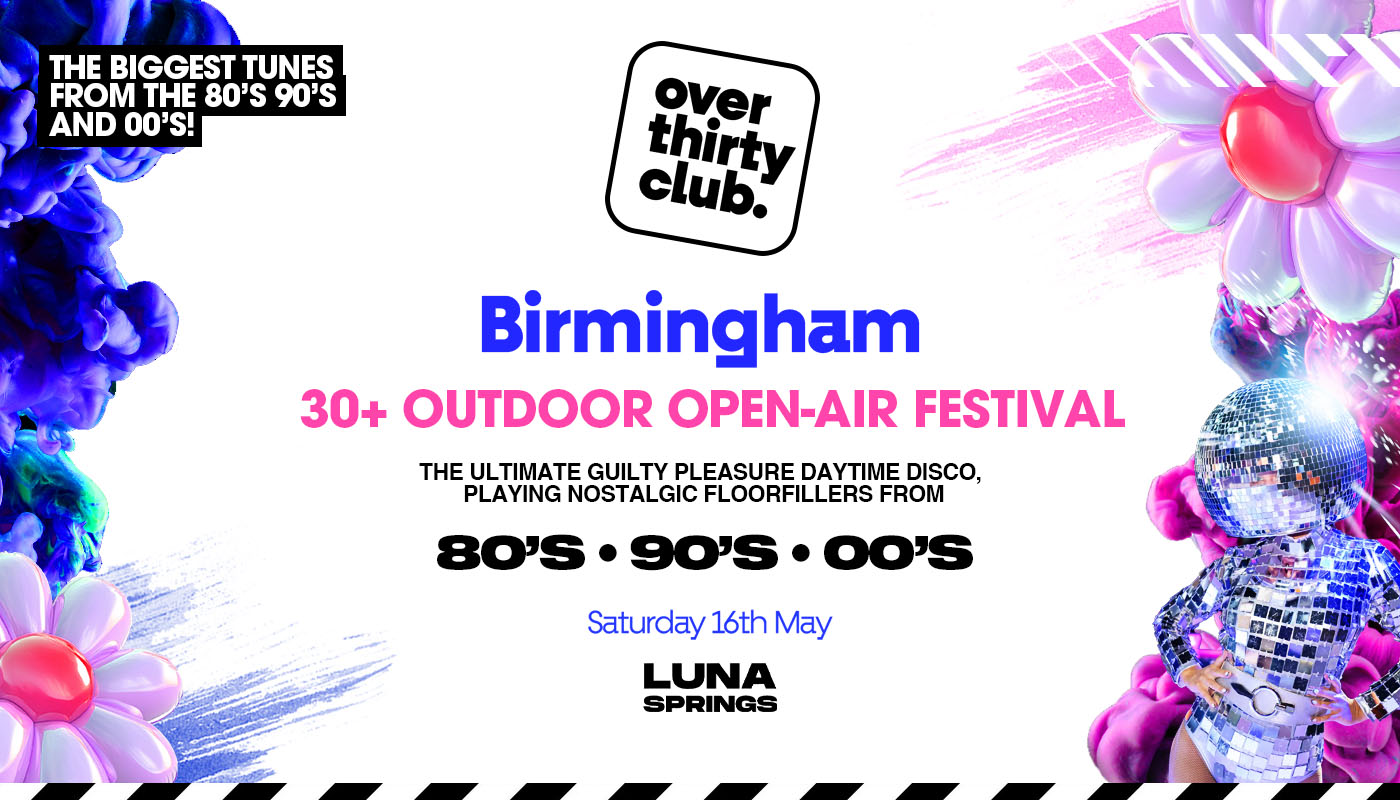 OVER 30's CLUB  - Daytime Open Air Festival  - Birmingham • LUNA SPRINGS [TICKETS SELLING FAST!]