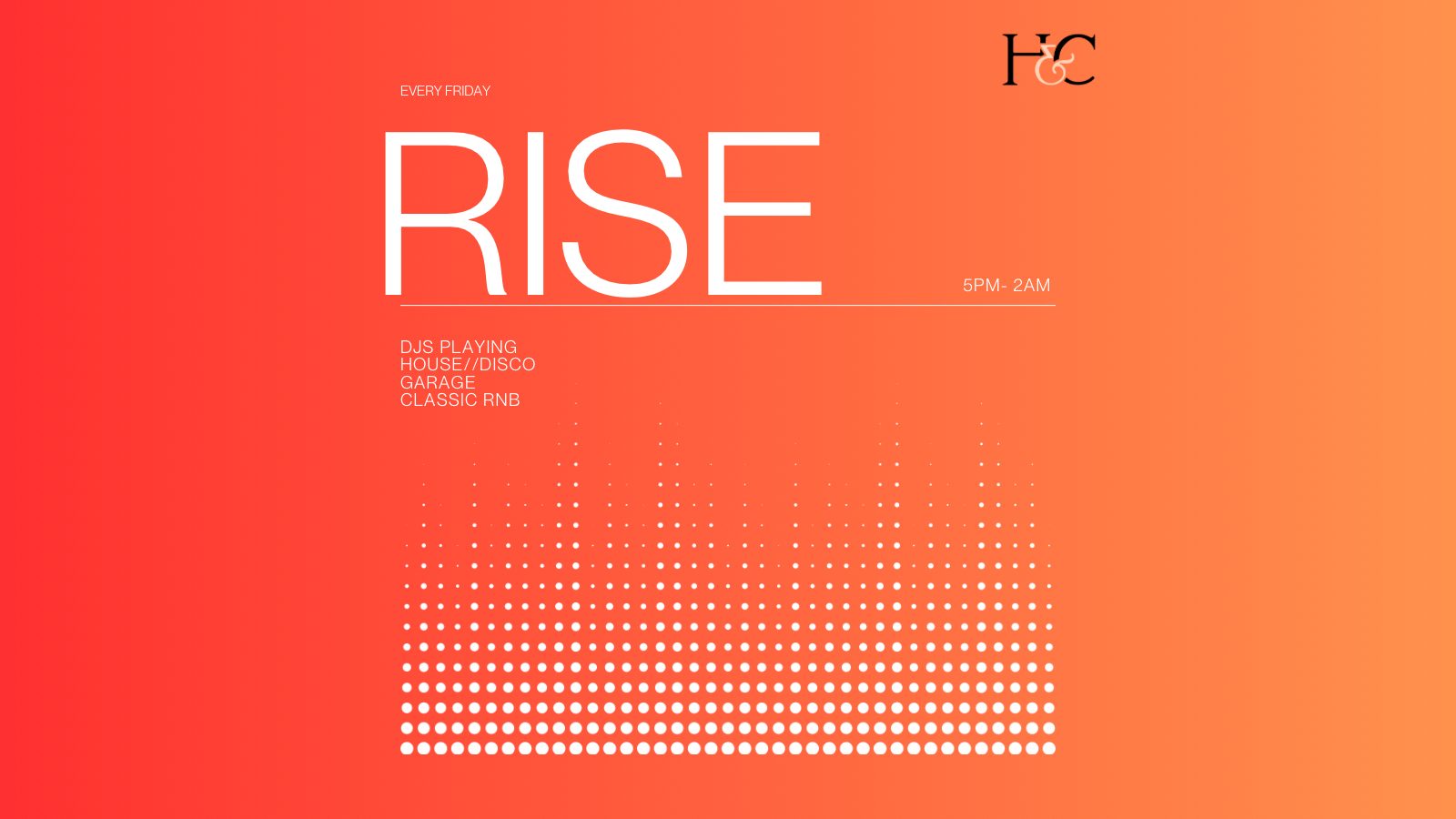 HENMAN & COOPER PRESENTS 'RISE FRIDAYS'