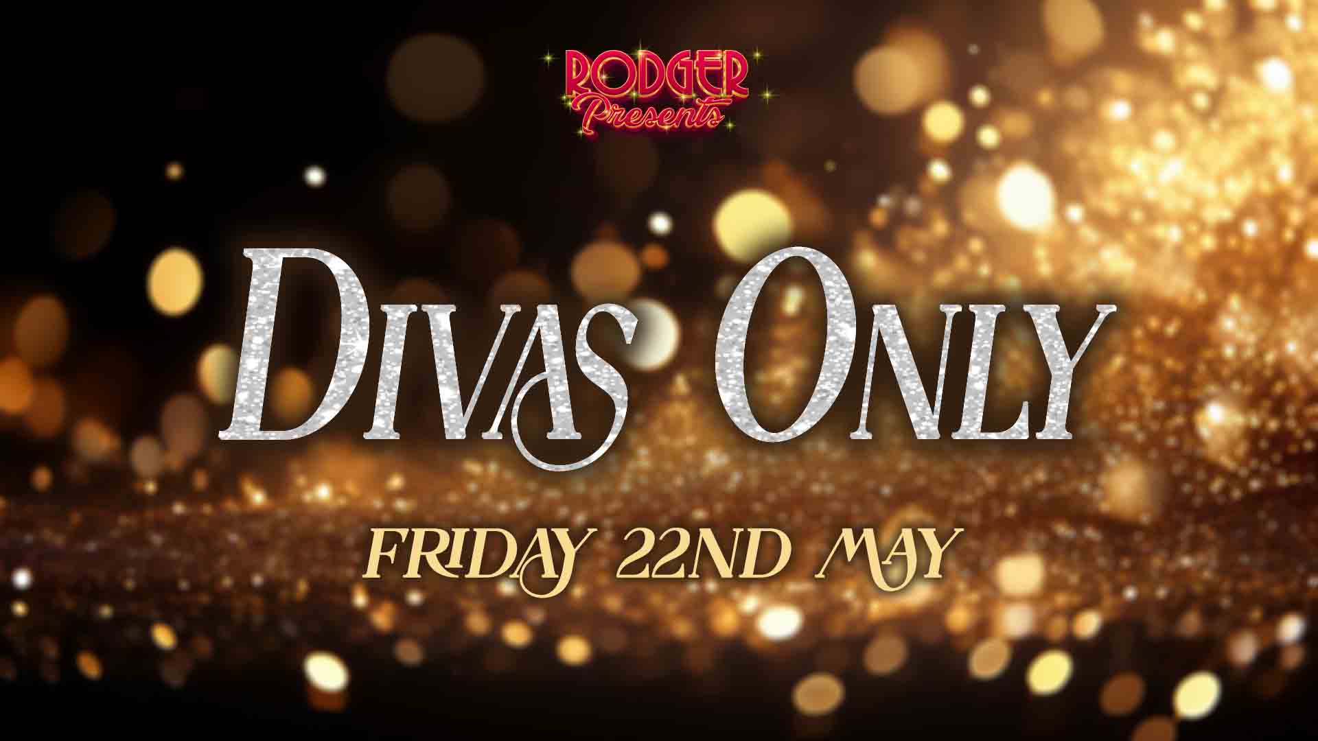 Rodger Presents.. DIVAS ONLY!