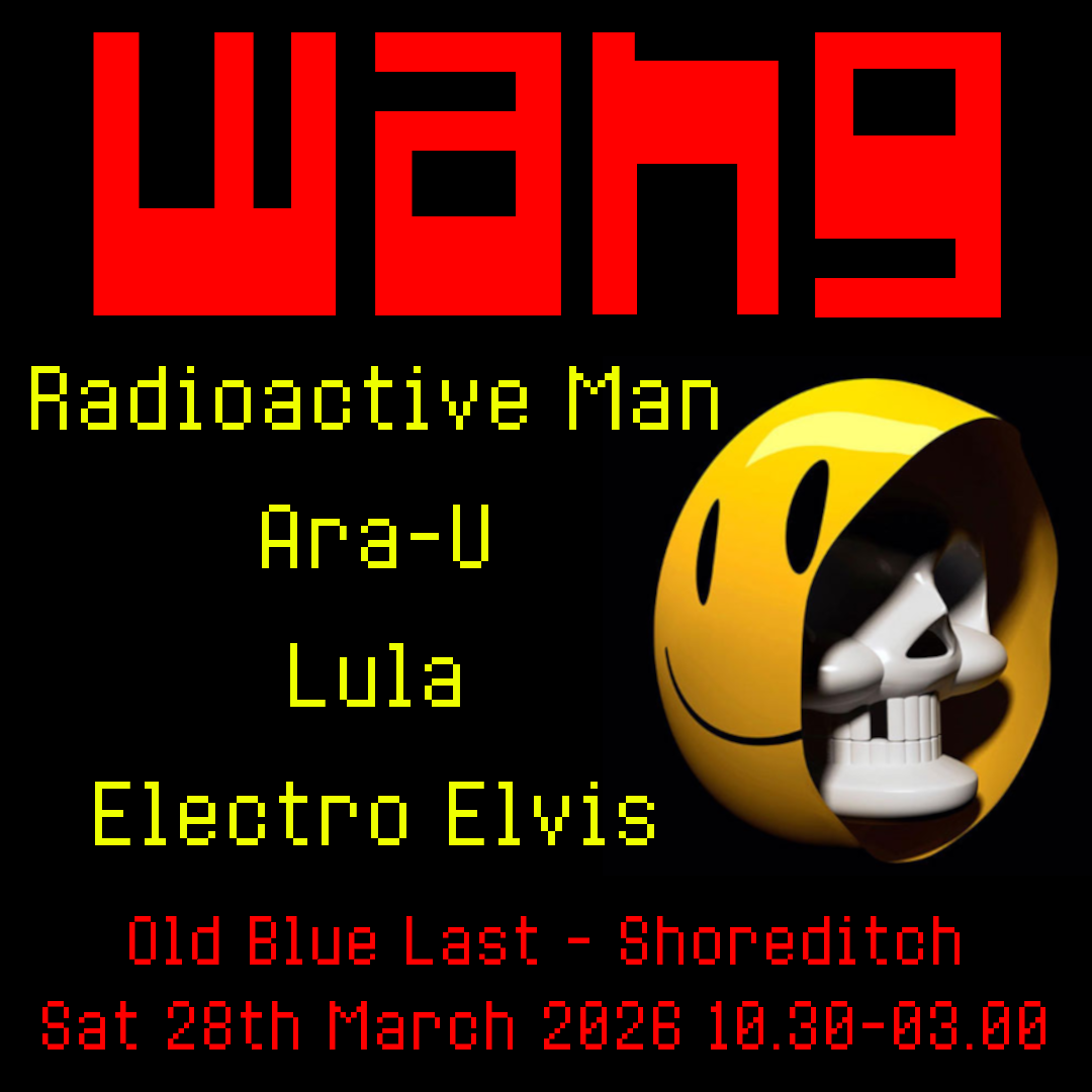 WANG: Radioactive Man + ARA-U + Lula + Electro Elvis
