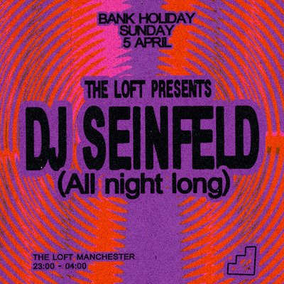 The Loft: DJ Seinfeld (All Night Long)