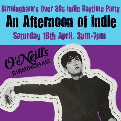 An Afternoon of Indie: BIRMINGHAM (over 30s), 3pm-7pm