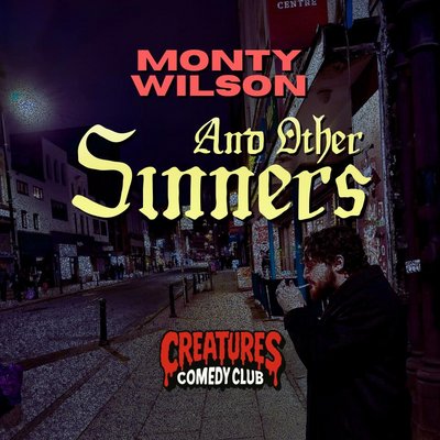 Monty Wilson & Other Sinners || Creatures Comedy Club