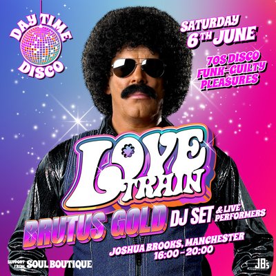 Love Train (DJ Set) Day Time Disco with Brutus Gold Manchester