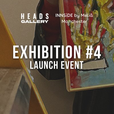 HEADS Art Gallery x INNSiDE - 'EXHIBITION #4' launch event